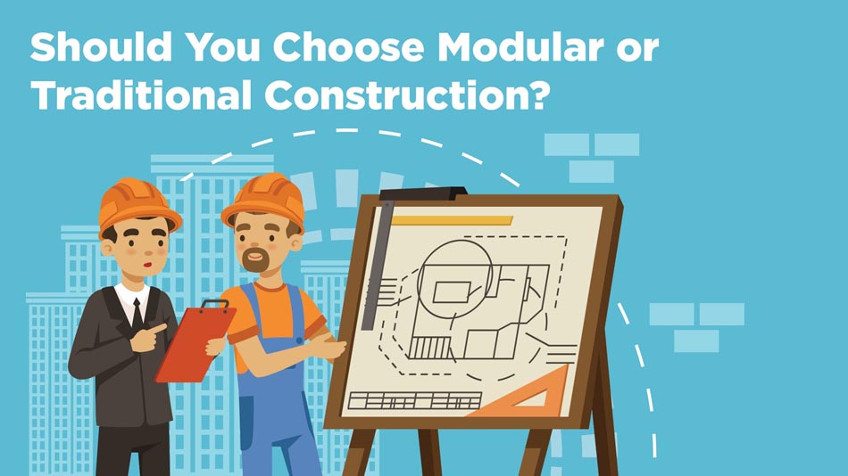 Should you choose modular or traditional construction?
