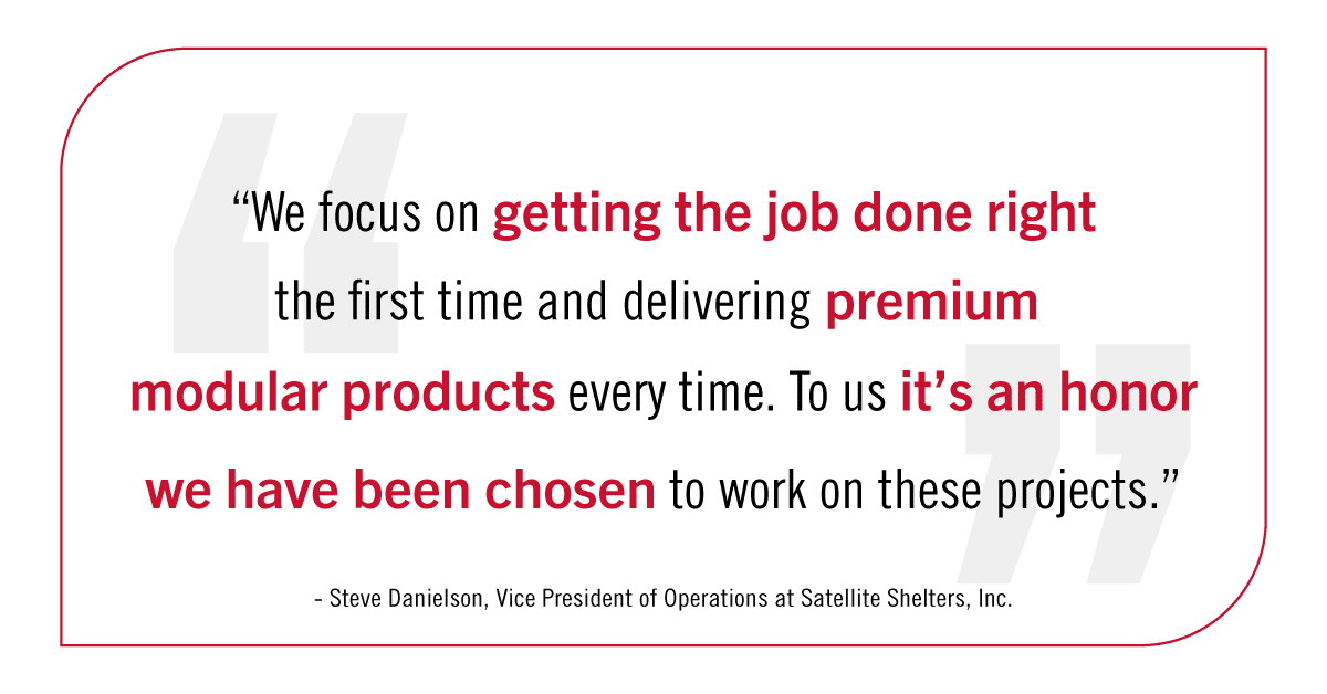 "We focus on getting the job done right the first time and delivering premium modular products every time. " Steve Danielson, Vice President.