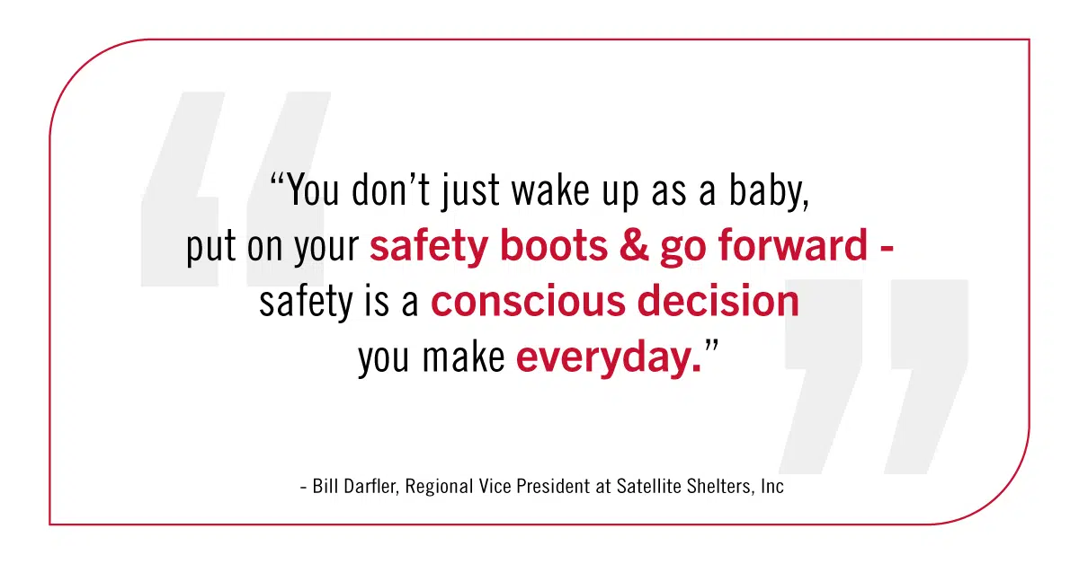 "You don't just wake up as a baby, put on your safety boots and go forward - safety is a conscious decision you make every day." Bill Darfler