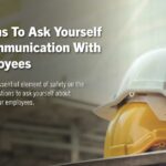 7 Questions to ask yourself about communication with your employees. Communication is an essential element of safety on the job site. Here are 7 questions to ask yourself about communication with your employees.
